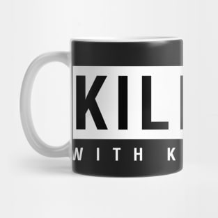 Kill'em With Kindness Mug